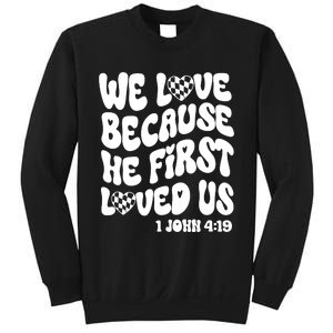 We Love Because He First Loved Us Sweatshirt