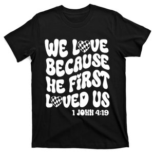 We Love Because He First Loved Us T-Shirt