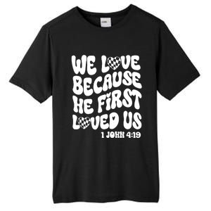 We Love Because He First Loved Us Tall Fusion ChromaSoft Performance T-Shirt