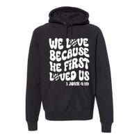 We Love Because He First Loved Us Premium Hoodie