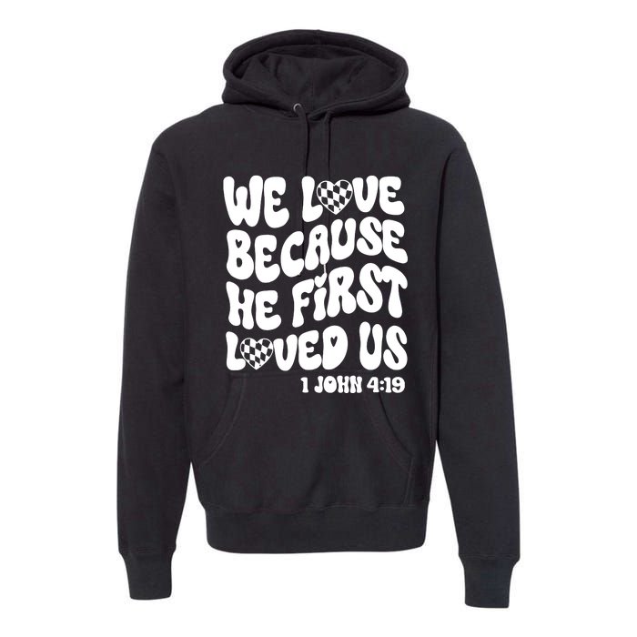 We Love Because He First Loved Us Premium Hoodie