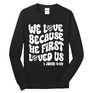 We Love Because He First Loved Us Tall Long Sleeve T-Shirt