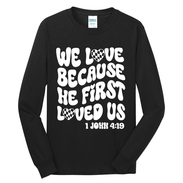 We Love Because He First Loved Us Tall Long Sleeve T-Shirt