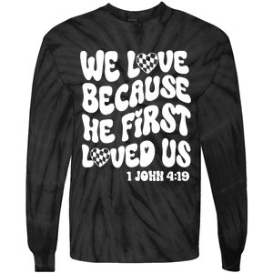 We Love Because He First Loved Us Tie-Dye Long Sleeve Shirt