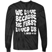 We Love Because He First Loved Us Tie-Dye Long Sleeve Shirt