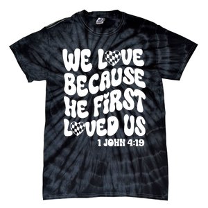 We Love Because He First Loved Us Tie-Dye T-Shirt