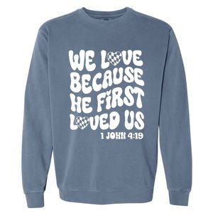 We Love Because He First Loved Us Garment-Dyed Sweatshirt