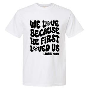 We Love Because He First Loved Us Garment-Dyed Heavyweight T-Shirt