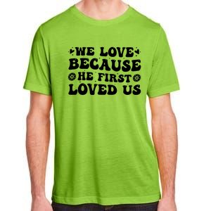 We Love Because He First Loved Us Inspirational Quote Adult ChromaSoft Performance T-Shirt