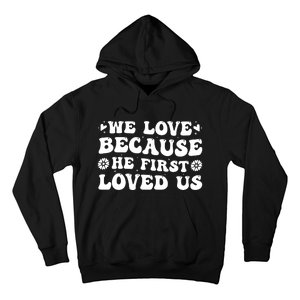 We Love Because He First Loved Us Inspirational Quote Hoodie