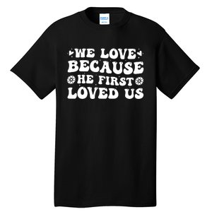 We Love Because He First Loved Us Inspirational Quote Tall T-Shirt