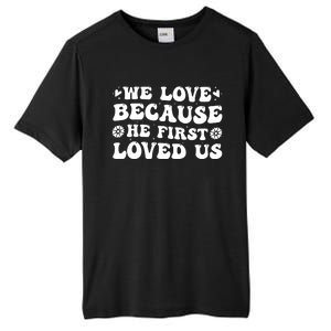 We Love Because He First Loved Us Inspirational Quote Tall Fusion ChromaSoft Performance T-Shirt