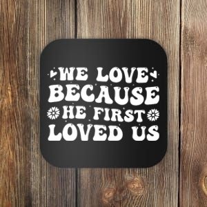 We Love Because He First Loved Us Inspirational Quote Coaster