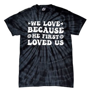 We Love Because He First Loved Us Inspirational Quote Tie-Dye T-Shirt