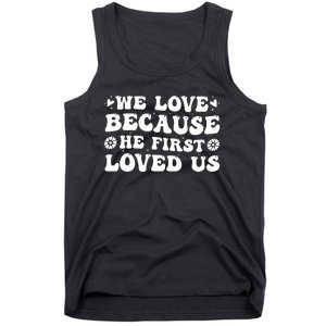 We Love Because He First Loved Us Inspirational Quote Tank Top