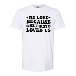 We Love Because He First Loved Us Inspirational Quote Softstyle CVC T-Shirt