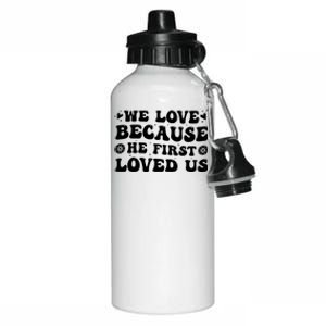 We Love Because He First Loved Us Inspirational Quote Aluminum Water Bottle