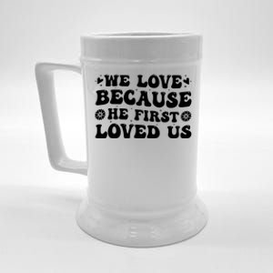 We Love Because He First Loved Us Inspirational Quote Beer Stein