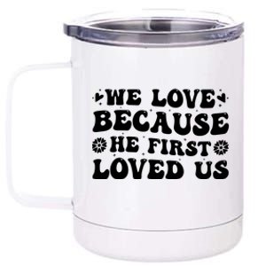 We Love Because He First Loved Us Inspirational Quote 12 oz Stainless Steel Tumbler Cup