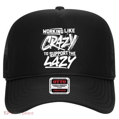 Working Like Crazy To Support The Lazy High Crown Mesh Back Trucker Hat