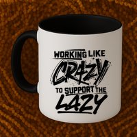 Working Like Crazy To Support The Lazy Coffee Mug