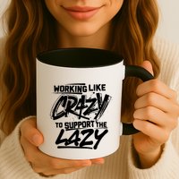 Working Like Crazy To Support The Lazy Coffee Mug