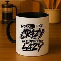 Working Like Crazy To Support The Lazy Coffee Mug
