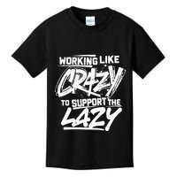Working Like Crazy To Support The Lazy Kids T-Shirt