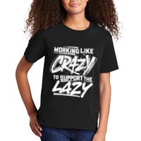 Working Like Crazy To Support The Lazy Kids T-Shirt
