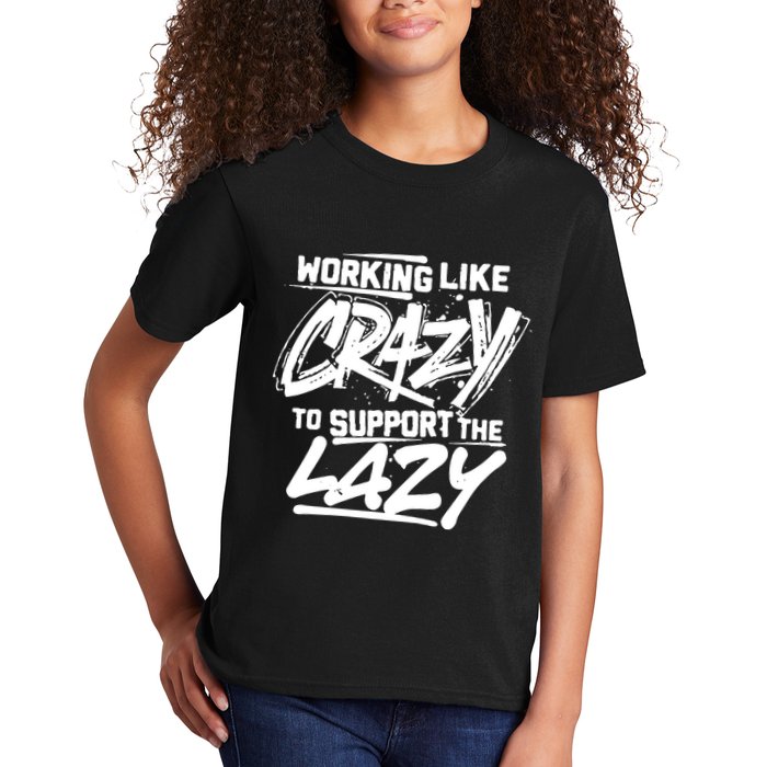 Working Like Crazy To Support The Lazy Kids T-Shirt