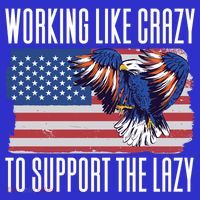Working Like Crazy To Support The Lazy Gift T-Shirt