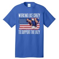 Working Like Crazy To Support The Lazy Gift Tall T-Shirt