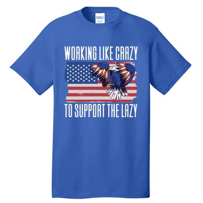 Working Like Crazy To Support The Lazy Gift Tall T-Shirt