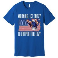 Working Like Crazy To Support The Lazy Gift Premium T-Shirt