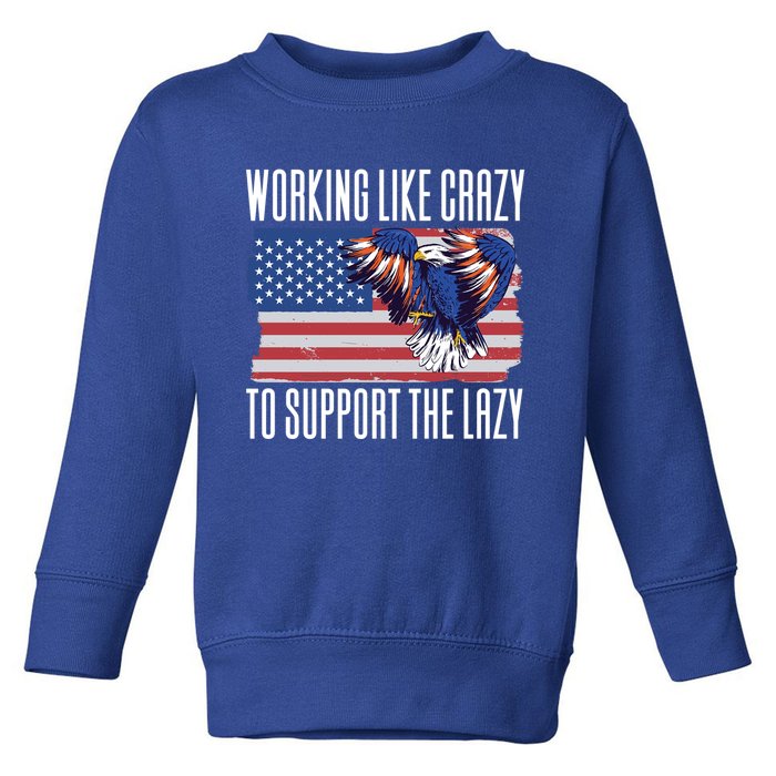 Working Like Crazy To Support The Lazy Gift Toddler Sweatshirt