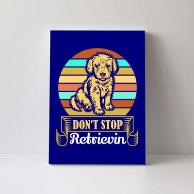 Wo Lovely Dog Holder Dont Stop Retrievin Gift Canvas