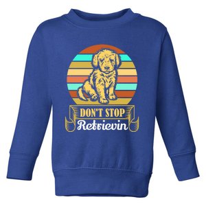 Wo Lovely Dog Holder Dont Stop Retrievin Gift Toddler Sweatshirt