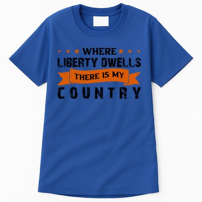 Where Liberty Dwells There Is My Country Gift Memorial Day Tall T-Shirt