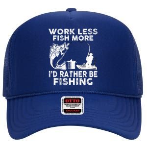 Work Less Fish More Id Rather Be Fishing Lover Fisherman High Crown Mesh Back Trucker Hat