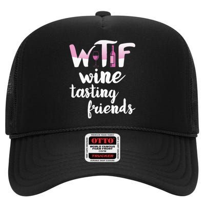 Wine Lover Funny Wtf Wine Tasting Friends Drinking Wine High Crown Mesh Back Trucker Hat