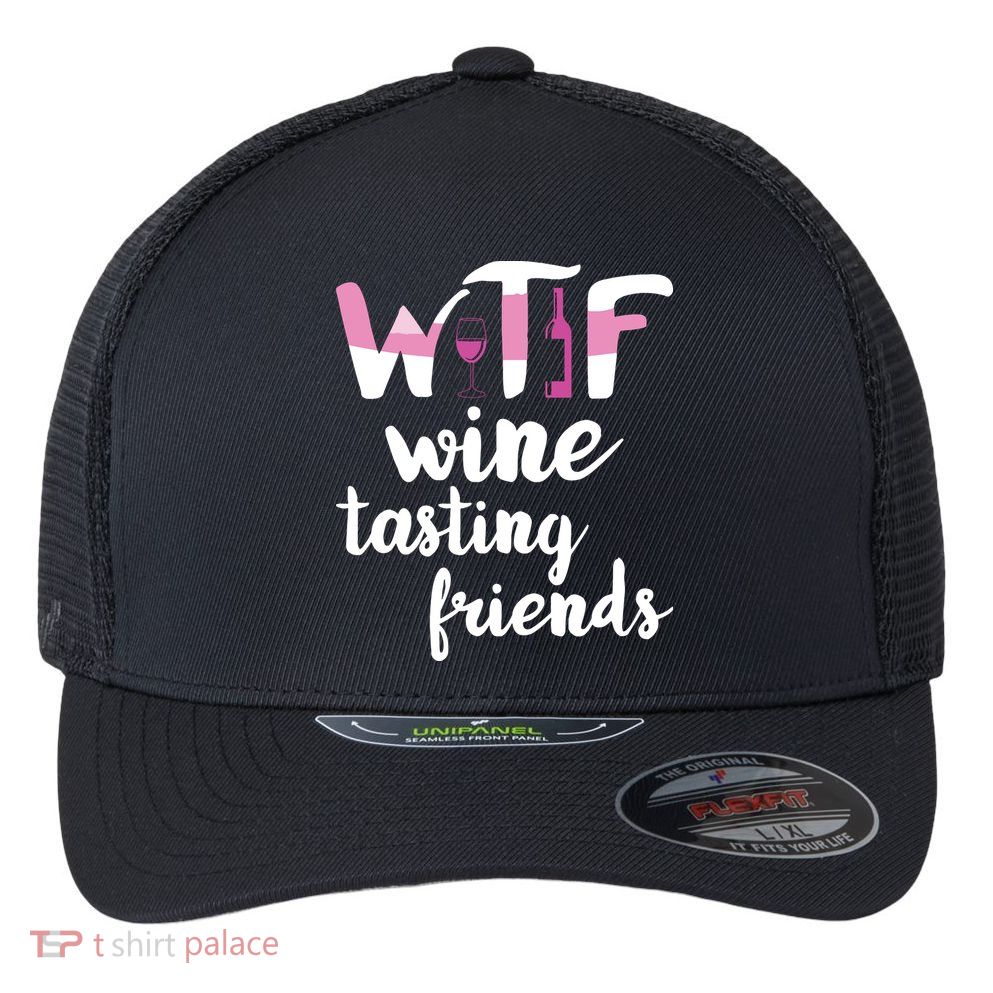 Wine Lover Funny WTF Wine Tasting Friends Drinking Wine Flexfit Unipanel Trucker Cap