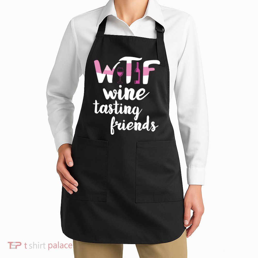 Wine Lover Funny WTF Wine Tasting Friends Drinking Wine Apron