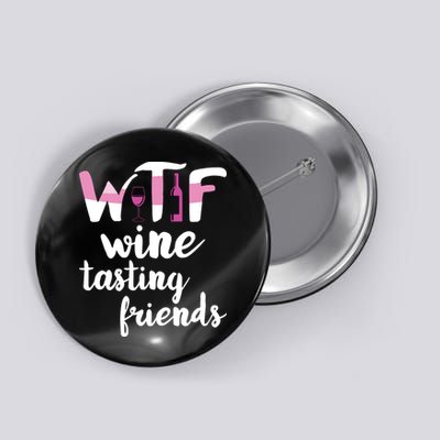 Wine Lover Funny WTF Wine Tasting Friends Drinking Wine Button
