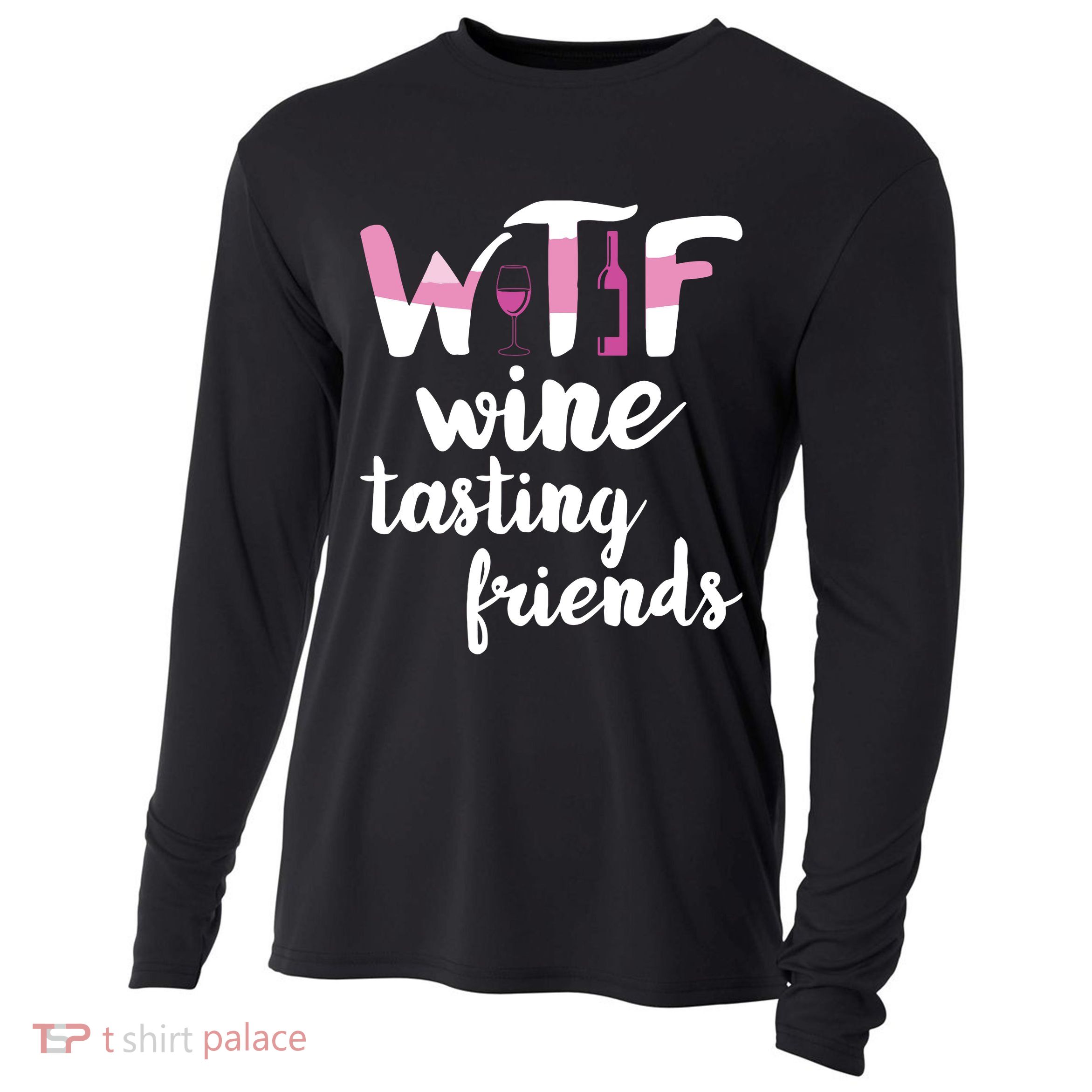 Wine Lover Funny WTF Wine Tasting Friends Drinking Wine Cooling Performance Long Sleeve Crew
