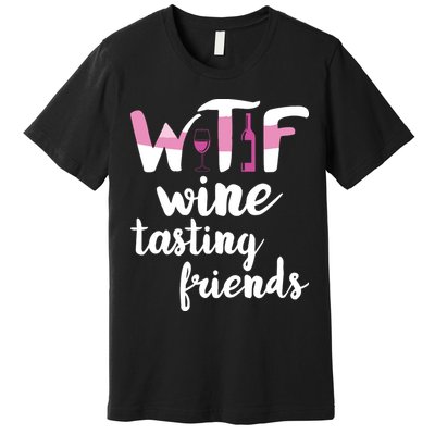 Wine Lover Funny WTF Wine Tasting Friends Drinking Wine Premium T-Shirt