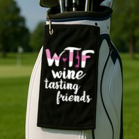 Wine Lover Funny WTF Wine Tasting Friends Drinking Wine Golf Towel