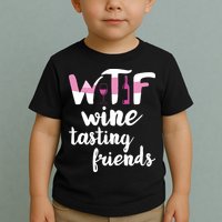 Wine Lover Funny WTF Wine Tasting Friends Drinking Wine Toddler T-Shirt
