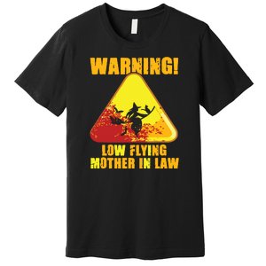 Warning Low Flying Mother In Law Funny Witch Halloween Premium T-Shirt