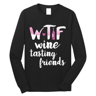 Wine Lover Funny Wtf Wine Tasting Friends Drinking Wine Long Sleeve Shirt