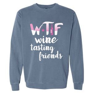 Wine Lover Funny Wtf Wine Tasting Friends Drinking Wine Garment-Dyed Sweatshirt